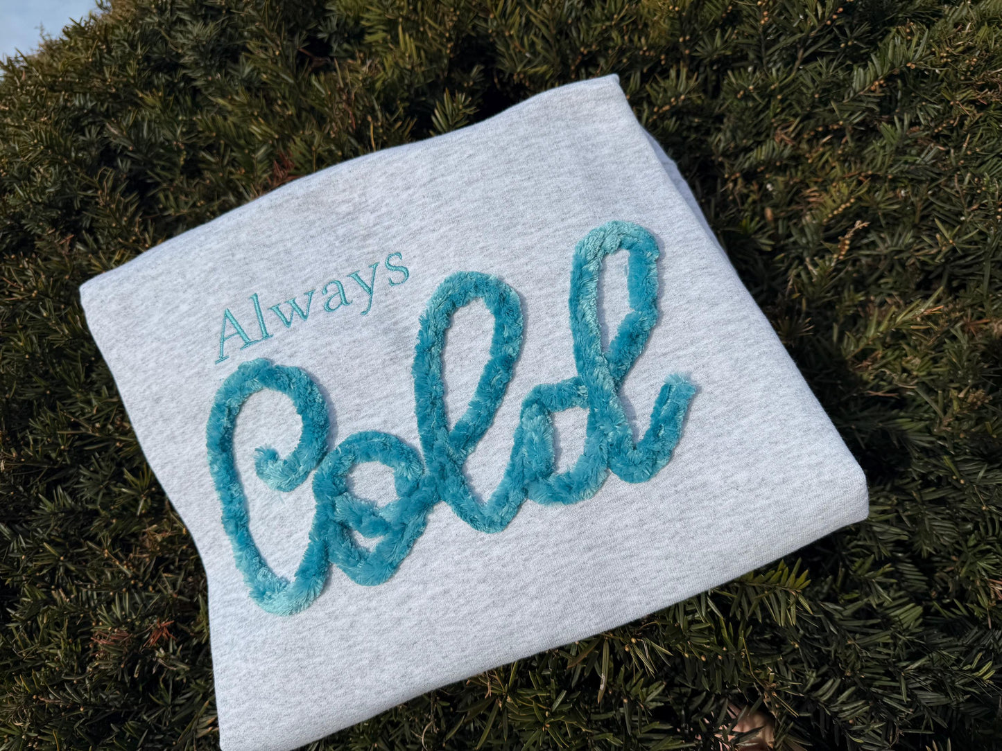 Always Cold Chenille/Velour Embroidery Crewneck, Yarn Embroidery