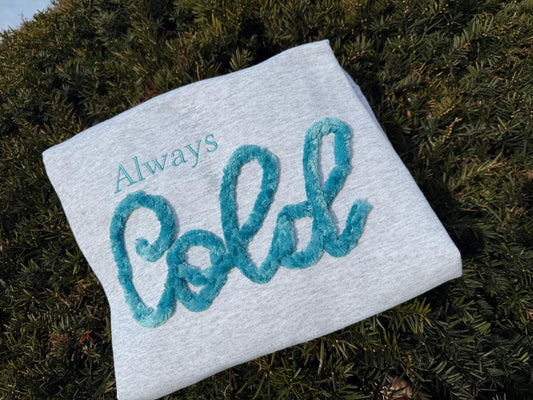 Always Cold Chenille/Velour Embroidery Crewneck, Yarn Embroidery